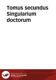 Tomus secundus Singularium doctorum | Biblioteca Virtual Miguel de Cervantes