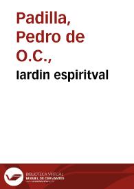 Iardin espiritval / compuesto por F. Pedro de Padilla... | Biblioteca Virtual Miguel de Cervantes