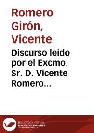 Discurso leído por el Excmo. Sr. D. Vicente Romero Girón ... en la sesión inaugural del curso de 1890 á 1891 celebrada en 14 de noviembre de 1890 | Biblioteca Virtual Miguel de Cervantes