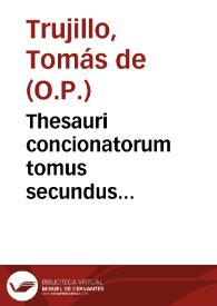 Thesauri concionatorum tomus secundus... / autore ... Thoma de Trugillo... | Biblioteca Virtual Miguel de Cervantes