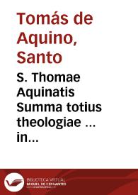 S. Thomae Aquinatis Summa totius theologiae ... in tres partes ab authore suo distributa... ; [prima pars] | Biblioteca Virtual Miguel de Cervantes