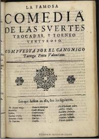 Las suertes trocadas y torneo venturoso / compuesta por el canonigo Tarrega ... | Biblioteca Virtual Miguel de Cervantes