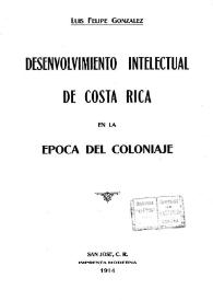 Desenvolvimiento intelectual de Costa Rica en la época del coloniaje / Luis Felipe González | Biblioteca Virtual Miguel de Cervantes