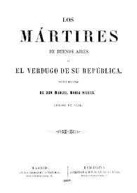 Los mártires de Buenos Aires ó El verdugo de su república : novela original / de don Manuel María Nieves | Biblioteca Virtual Miguel de Cervantes