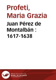 Juan Pérez de Montalbán : 1617-1638 / Maria Grazia Profeti | Biblioteca Virtual Miguel de Cervantes