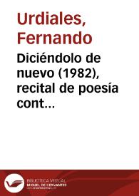 Diciéndolo de nuevo (1982), recital de poesía contemporánea [Ficha del espectáculo] / Fernando Urdiales | Biblioteca Virtual Miguel de Cervantes
