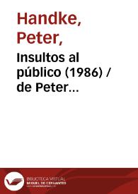 Insultos al público  (1986) [Ficha del espectáculo] / de Peter Handke; versión de Fernando Urdiales | Biblioteca Virtual Miguel de Cervantes
