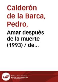 Amar después de la muerte (1993) [Ficha del espectáculo] / de Calderón de la Barca ; versión de Fernando Urdiales | Biblioteca Virtual Miguel de Cervantes