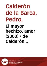 El mayor hechizo, amor (2000) [Ficha del espectáculo] / de Calderón de la Barca; versión de Fernando Urdiales | Biblioteca Virtual Miguel de Cervantes