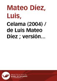 Celama (2004) [Ficha del espectáculo] / de Luis Mateo Díez ; versión de Fernando Urdiales | Biblioteca Virtual Miguel de Cervantes