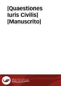 [Quaestiones Iuris Civilis]  [Manuscrito] | Biblioteca Virtual Miguel de Cervantes