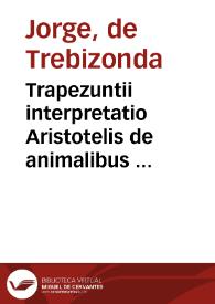 Portada:Trapezuntii interpretatio Aristotelis de animalibus  [Manuscrito]