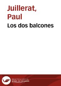 Los dos balcones / novela escrita en francés por Paul Juillerat; y traducida para el Folletín de las Novedades por E. de Mesa | Biblioteca Virtual Miguel de Cervantes