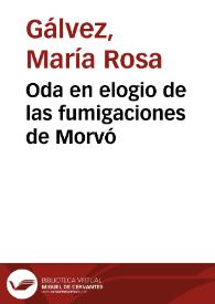 Oda en elogio de las fumigaciones de Morvó / [por Doña María Rosa de Gálvez] | Biblioteca Virtual Miguel de Cervantes