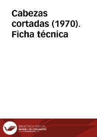 Cabezas cortadas (1970). Ficha técnica | Biblioteca Virtual Miguel de Cervantes
