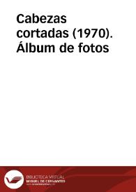 Cabezas cortadas (1970). Álbum de fotos | Biblioteca Virtual Miguel de Cervantes