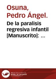 De la paralisis regresiva infantil : tesis doctoral / presentada por D. Pedro Ángel Osuna. | Biblioteca Virtual Miguel de Cervantes