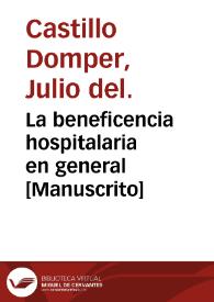 La beneficencia hospitalaria en general  [Manuscrito] / Julio del Castillo y Domper. | Biblioteca Virtual Miguel de Cervantes