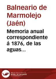 Memoria anual correspondiente á 1876, de las aguas minerales de Marmolejo, provincia de Jaen / por el médico-director Joaquin Fernandez Flores. | Biblioteca Virtual Miguel de Cervantes