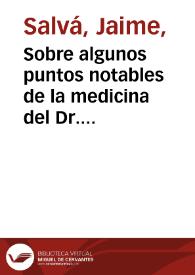 Sobre algunos puntos notables de la medicina del Dr. Broussais  [Manuscrito] / Jayme Salvá. | Biblioteca Virtual Miguel de Cervantes