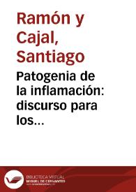 Patogenia de la inflamación : discurso para los ejercicios del grado de Doctor de Santiago Ramón y Cajal. | Biblioteca Virtual Miguel de Cervantes