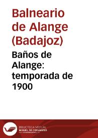 Baños de Alange : temporada de 1900 / [director] Leopoldo Martinez Reguera. | Biblioteca Virtual Miguel de Cervantes