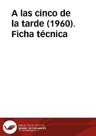 A las cinco de la tarde (1960). Ficha técnica | Biblioteca Virtual Miguel de Cervantes