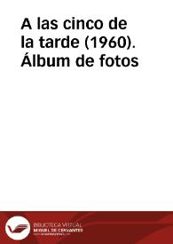 A las cinco de la tarde (1960). Álbum de fotos | Biblioteca Virtual Miguel de Cervantes