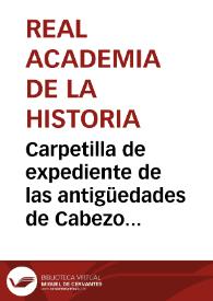 Más información sobre Carpetilla de expediente de las antigüedades de Cabezo del Griego (Saelices, Cuenca).
