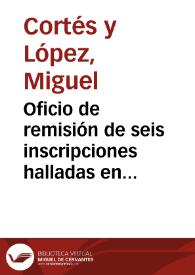 Oficio de remisión de seis inscripciones halladas en Valencia y que no aparecen en la colección de Lumiares. | Biblioteca Virtual Miguel de Cervantes