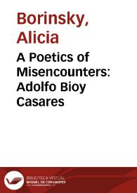 A Poetics of Misencounters: Adolfo Bioy Casares / Alicia Borinsky