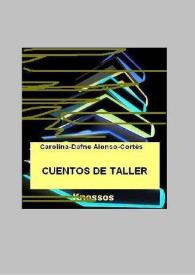 Cuentos de taller / Carolina-Dafne Alonso-Cortés | Biblioteca Virtual Miguel de Cervantes