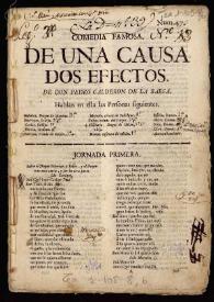 Comedia famosa. De una causa dos efectos / de Don Pedro Calderon de la Barca | Biblioteca Virtual Miguel de Cervantes