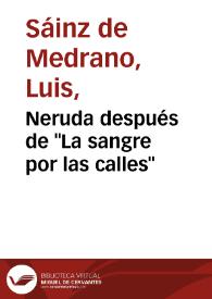 Neruda después de "La sangre por las calles" / Luis Sáinz de Medrano Arce | Biblioteca Virtual Miguel de Cervantes