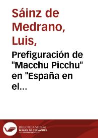 Prefiguración de "Macchu Picchu" en "España en el corazón" / Luis Sáinz de Medrano | Biblioteca Virtual Miguel de Cervantes