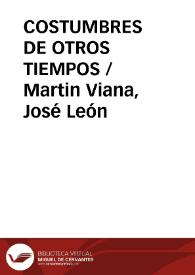 COSTUMBRES DE OTROS TIEMPOS / Martin Viana, José León | Biblioteca Virtual Miguel de Cervantes