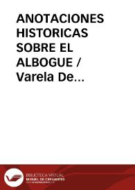 ANOTACIONES HISTORICAS SOBRE EL ALBOGUE / Varela De Vega, Juan Bautista | Biblioteca Virtual Miguel de Cervantes
