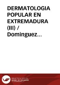 DERMATOLOGIA POPULAR EN EXTREMADURA (III) / Dominguez Moreno, José María | Biblioteca Virtual Miguel de Cervantes