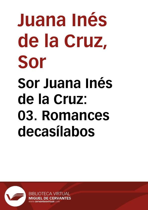 Sor Juana Inés de la Cruz: 03. Romances decasílabos | Biblioteca Virtual Miguel de Cervantes