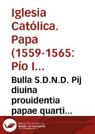 Bulla S.D.N.D. Pij diuina prouidentia papae quarti super confirmatione Oecumenici generalis Concili Tridentini | Biblioteca Virtual Miguel de Cervantes