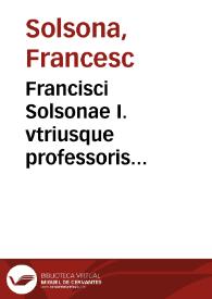 Francisci Solsonae I. vtriusque professoris acutissimi, notariique publici, Lucerna laudemiorum | Biblioteca Virtual Miguel de Cervantes