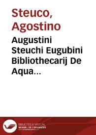 Augustini Steuchi Eugubini Bibliothecarij De Aqua Uirgine in Urbem reuocanda | Biblioteca Virtual Miguel de Cervantes