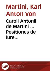 Caroli Antonii de Martini ... Positiones de iure civitatis in usum auditorii Vindobonensis | Biblioteca Virtual Miguel de Cervantes