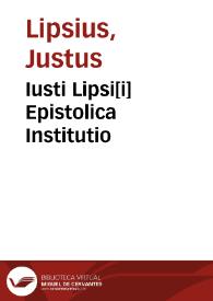 Iusti Lipsi[i] Epistolica Institutio | Biblioteca Virtual Miguel de Cervantes