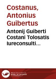 Antonij Guiberti Costani Tolosatis Iureconsulti Quaestionum iuris memorabilium liber primus | Biblioteca Virtual Miguel de Cervantes