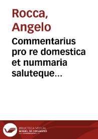 Commentarius pro re domestica et nummaria saluteque animarum in primis conseruanda ad Christiani orbis vniuersitatem | Biblioteca Virtual Miguel de Cervantes