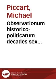 Observationum historico-politicarum decades sex priores [-sex posteriores] | Biblioteca Virtual Miguel de Cervantes