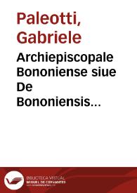 Archiepiscopale Bononiense siue De Bononiensis Ecclesiae administratione | Biblioteca Virtual Miguel de Cervantes