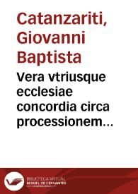 Vera vtriusque ecclesiae concordia circa processionem spiritus sancti tractatus secundus ... | Biblioteca Virtual Miguel de Cervantes