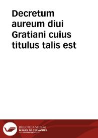 Decretum aureum diui Gratiani cuius titulus talis est | Biblioteca Virtual Miguel de Cervantes